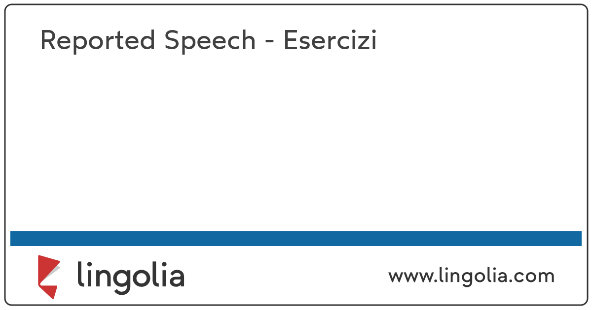 Reported Speech Esercizi